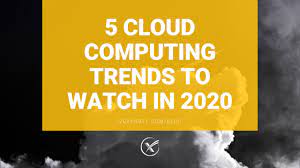 5 Cloud Computing Trends That Will Define 2020